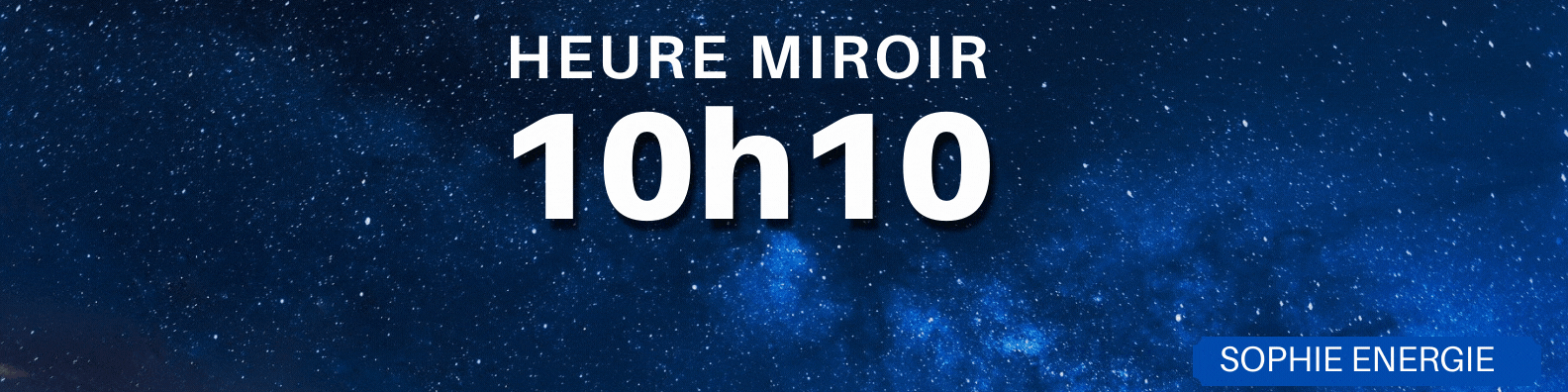 10h10 HEURE MIROIR 10h10