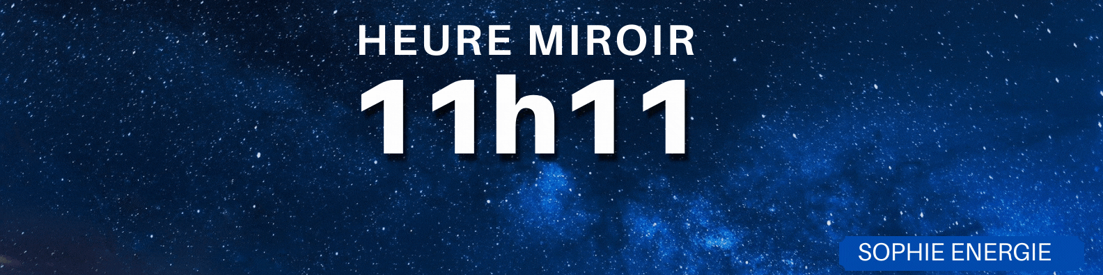 11h11 HEURE MIROIR 11h11