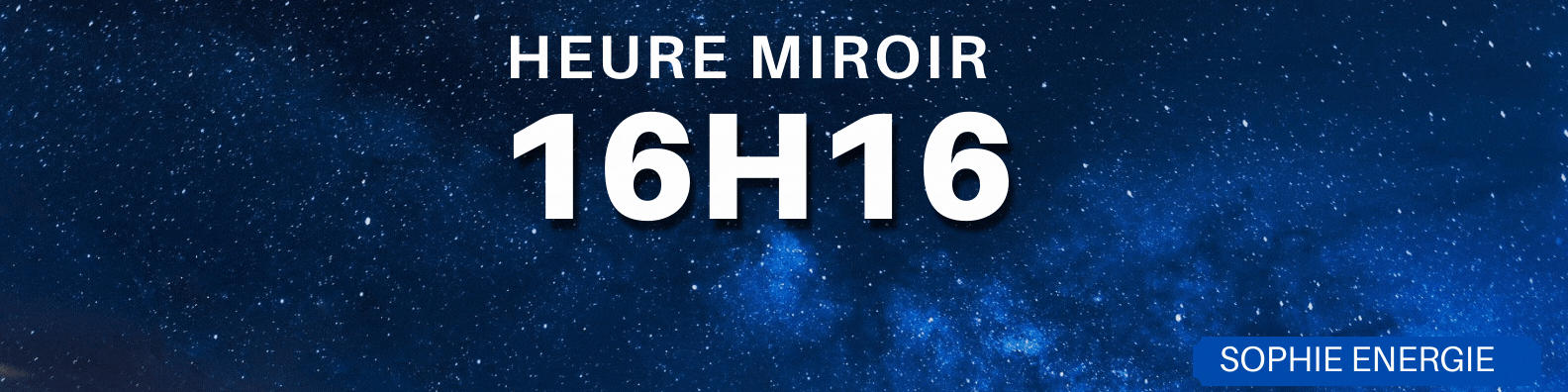 HEURE MIROIR 16h16 16h16