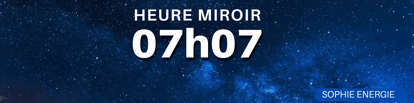 07h07 HEURE MIROIR 07h07