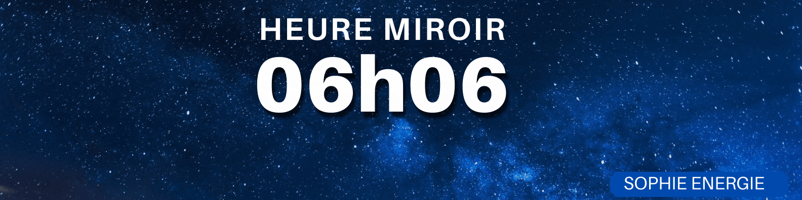 06h06 HEURE MIROIR 06h06
