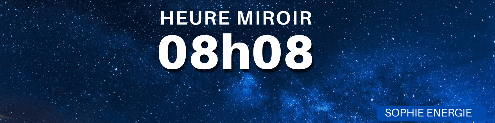 08h08 HEURE MIROIR 08h08