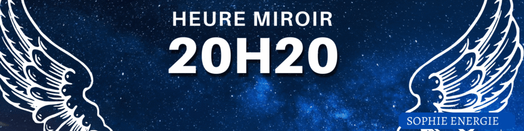HEURE MIROIR anges 20h20