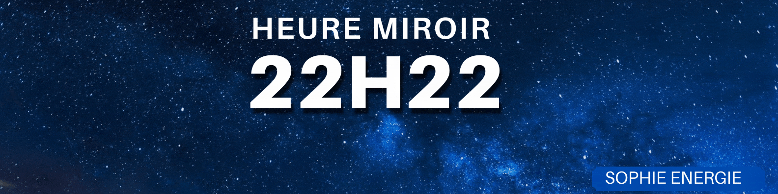 HEURE MIROIR 22h22 22h22